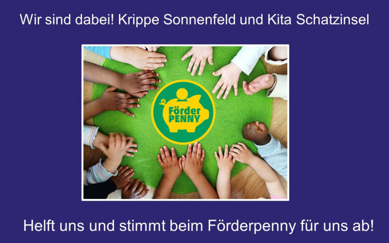 Foerderpenny Bild Wir sind dabei! Krippe Sonenfeld und Kita Schatzinsel Helft uns und stimmt beim Förderpenny für uns ab!